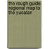 The Rough Guide Regional Map to the Yucatan