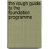 The Rough Guide To The Foundation Programme