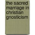 The Sacred Marriage In Christian Gnosticism