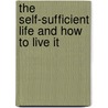 The Self-Sufficient Life and How to Live It door John Seymour