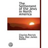 The Settlement Of The Jews In North America door Max James Kohler