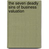 The Seven Deadly Sins Of Business Valuation door Robert M. Clinger