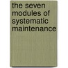 The Seven Modules of Systematic Maintenance door L. Robert Pyle