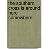 The Southern Cross Is Around Here Somewhere door Worley Reynolds