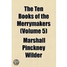The Ten Books Of The Merrymakers (Volume 5) by Marshall Pinckney Wilder
