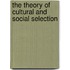 The Theory of Cultural and Social Selection