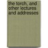 The Torch, And Other Lectures And Addresses
