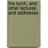 The Torch, And Other Lectures And Addresses door Woodberry George Edward