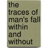 The Traces Of Man's Fall Within And Without