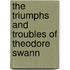 The Triumphs and Troubles of Theodore Swann