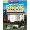 The Ultimate Guide To Yard And Garden Sheds by John D. Wagner