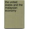 The United States And The Malaysian Economy by Shakila Yacob