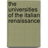 The Universities Of The Italian Renaissance by Paul F. Grendler