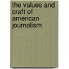 The Values And Craft Of American Journalism door Roy Peter Clark Is Senior Schola Center