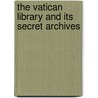 The Vatican Library And Its Secret Archives door Paul Maria Baumgarten