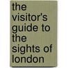The Visitor's Guide To The Sights Of London door Onbekend