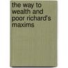 The Way To Wealth And Poor Richard's Maxims by Benjamin Franklin