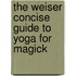 The Weiser Concise Guide to Yoga for Magick