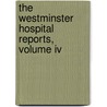 The Westminster Hospital Reports, Volume Iv door Westminster Hospital