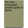 The Wine Enthusiast Pocket Guide to Spirits by F. Paul Pacult