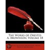 The Works Of Orestes A. Brownson, Volume 18 door Orestes Augustus Brownson