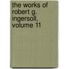 The Works Of Robert G. Ingersoll, Volume 11 door Robert Green Ingersoll