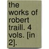 The Works Of Robert Traill. 4 Vols. [In 2].