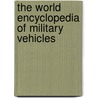 The World Encyclopedia Of Military Vehicles by Pat Ware