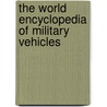 The World Encyclopedia Of Military Vehicles door Pat Ware