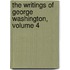 The Writings Of George Washington, Volume 4