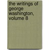 The Writings Of George Washington, Volume 8 door George Washington