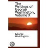 The Writings Of George Washington, Volume X by George Washington