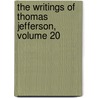 The Writings Of Thomas Jefferson, Volume 20 door Thomas Jefferson