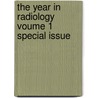 The Year in Radiology Voume 1 Special Issue by Sanjay Saini