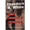Theodore H.White And Journalism As Illusion door Joyce Hoffmann