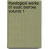 Theological Works of Isaac Barrow, Volume 1