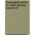 Theological Works of Isaac Barrow, Volume 2