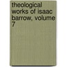Theological Works of Isaac Barrow, Volume 7 door Rev William Whewell