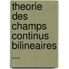 Theorie Des Champs Continus Bilineaires ... door Pierre Van Douren