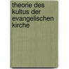 Theorie Des Kultus Der Evangelischen Kirche door Theodor Friedrich Dethlof Kliefoth