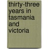 Thirty-Three Years in Tasmania and Victoria door George Thomas Lloyd