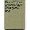 This Isn't Your Granddaddy's Card Game Book door David Martino