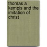 Thomas A Kempis And The Imitation Of Christ by Frederick Will Drake