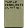 Thomas de Quincey, His Life and Writings V1 by H.A. Page