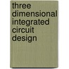 Three Dimensional Integrated Circuit Design door Onbekend