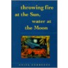 Throwing Fire At The Sun, Water At The Moon door Anita Endrezze