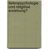 Tiefenpsychologie und religiöse Erziehung? by Leonhard Stampler