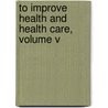To Improve Health and Health Care, Volume V door Isaacs