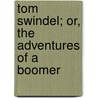 Tom Swindel; Or, the Adventures of a Boomer by John Lewis Peyton