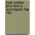 Topic Tackler Plus Dvd To Accompany Fap 18e
